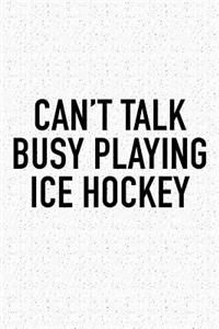 Can't Talk Busy Playing Ice Hockey