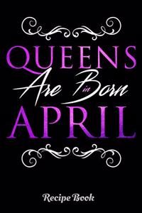 Queens Are Born In April Recipe Book