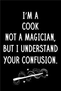 I'm A Cook Not A Magician But I Understand Your Confusion