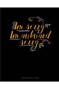 Im Sorry Im Awkward Sorry