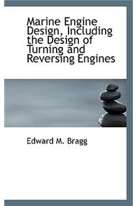 Marine Engine Design, Including the Design of Turning and Reversing Engines