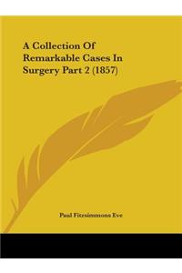 Collection Of Remarkable Cases In Surgery Part 2 (1857)