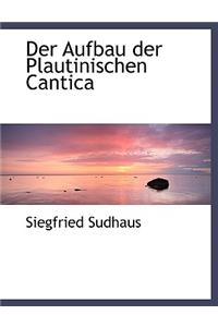 Der Aufbau Der Plautinischen Cantica