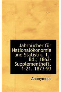 Jahrbucher Fur Nationalokonomie Und Statistik. 1.- Bd.; 1863- Supplementheft. 1-21. 1873-93