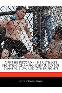 Off the Record - The Ultimate Fighting Championship (Ufc) 108