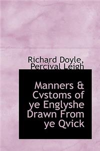 Manners & Cvstoms of Ye Englyshe Drawn from Ye Qvick