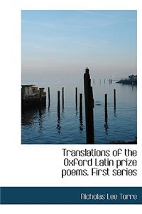 Translations of the Oxford Latin Prize Poems. First Series