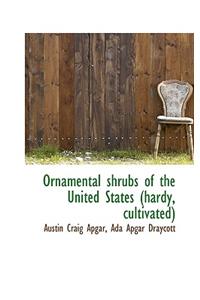 Ornamental Shrubs of the United States (Hardy, Cultivated)