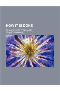 How It Is Done; Or, Victories of the Engineer