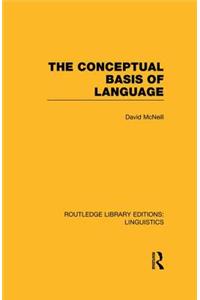 Conceptual Basis of Language (Rle Linguistics A: General Linguistics)