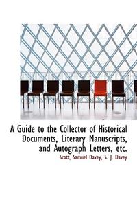 A Guide to the Collector of Historical Documents, Literary Manuscripts, and Autograph Letters, Etc.