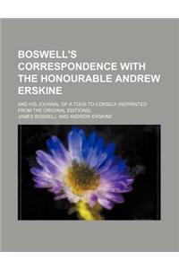 Boswell's Correspondence with the Honourable Andrew Erskine; And His Journal of a Tour to Corsica (Reprinted from the Original Editions).