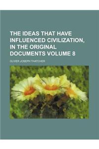 The Ideas That Have Influenced Civilization, in the Original Documents Volume 8