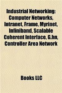 Industrial Networking: Computer Networks, Intranet, Frame, Myrinet, Infiniband, Scalable Coherent Interface, G.Hn, Controller Area Network