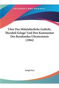Uber Das Mittelalterliche Gedicht, Theoduli Ecloga' Und Den Kommentar Des Bernhardus Ultraiectensis (1904)