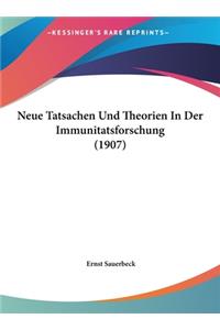 Neue Tatsachen Und Theorien in Der Immunitatsforschung (1907)