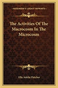 Activities of the Macrocosm in the Microcosm