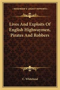 Lives and Exploits of English Highwaymen, Pirates and Robbers