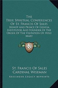 True Spiritual Conferences Of St. Francis Of Sales