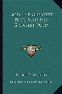 God the Greatest Poet, Man His Greatest Poem