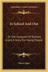 In School And Out: Or The Conquest Of Richard Grant, A Story For Young People