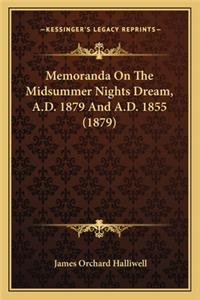 Memoranda on the Midsummer Nights Dream, A.D. 1879 and A.D. Memoranda on the Midsummer Nights Dream, A.D. 1879 and A.D. 1855 (1879) 1855 (1879)