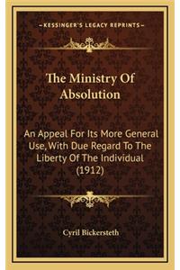 The Ministry of Absolution: An Appeal for Its More General Use, with Due Regard to the Liberty of the Individual (1912)