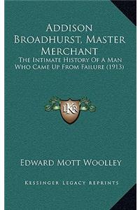 Addison Broadhurst, Master Merchant