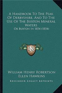 Handbook to the Peak of Derbyshire, and to the Use of the Buxton Mineral Waters