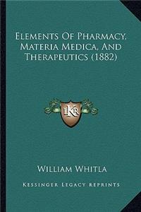 Elements of Pharmacy, Materia Medica, and Therapeutics (1882)