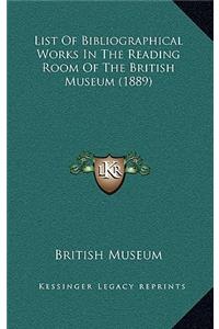 List Of Bibliographical Works In The Reading Room Of The British Museum (1889)