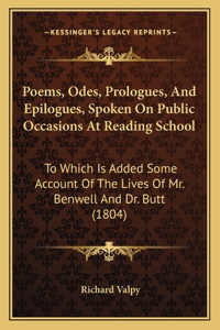 Poems, Odes, Prologues, and Epilogues, Spoken on Public Occasions at Reading School: To Which Is Added Some Account Of The Lives Of Mr. Benwell And Dr. Butt (1804)