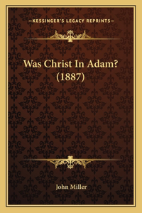 Was Christ In Adam? (1887)