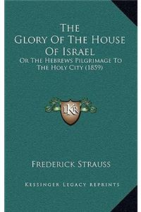 The Glory of the House of Israel
