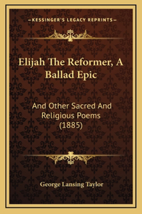 Elijah The Reformer, A Ballad Epic