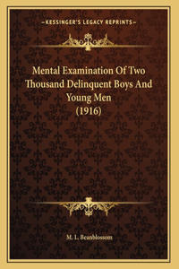 Mental Examination Of Two Thousand Delinquent Boys And Young Men (1916)