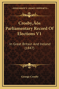 Crosby's Parliamentary Record Of Elections V1