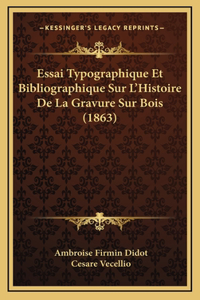 Essai Typographique Et Bibliographique Sur L'Histoire De La Gravure Sur Bois (1863)