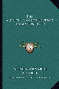 The Aldrich Plan For Banking Legislation (1911)