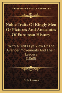 Noble Traits Of Kingly Men Or Pictures And Anecdotes Of European History