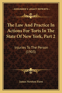 Law And Practice In Actions For Torts In The State Of New York, Part 2: Injuries To The Person (1903)