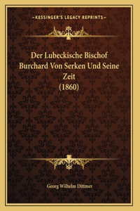 Der Lubeckische Bischof Burchard Von Serken Und Seine Zeit (1860)