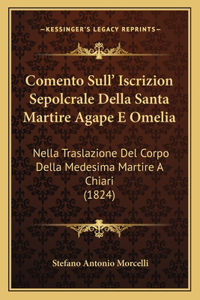 Comento Sull' Iscrizion Sepolcrale Della Santa Martire Agape E Omelia