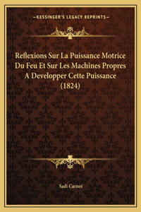 Reflexions Sur La Puissance Motrice Du Feu Et Sur Les Machines Propres A Developper Cette Puissance (1824)