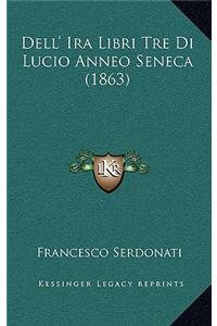 Dell' IRA Libri Tre Di Lucio Anneo Seneca (1863)