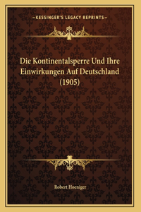 Die Kontinentalsperre Und Ihre Einwirkungen Auf Deutschland (1905)