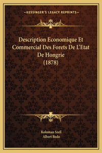 Description Economique Et Commercial Des Forets De L'Etat De Hongrie (1878)