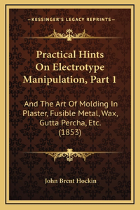 Practical Hints On Electrotype Manipulation, Part 1