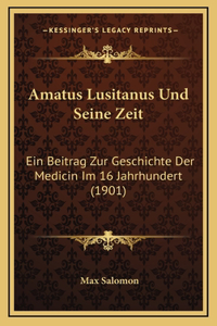 Amatus Lusitanus Und Seine Zeit