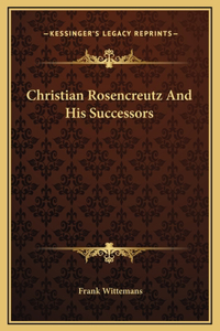 Christian Rosencreutz And His Successors
